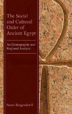 The Social and Cultural Order of Ancient Egypt - Steen Bergendorff