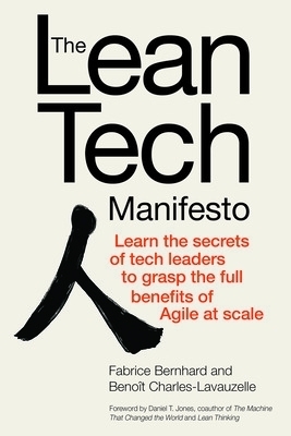 The Lean Tech Manifesto: Learn the Secrets of Tech Leaders to Grasp the Full Benefits of Agile at Scale - Fabrice Bernhard, Benoît Charles-Lavauzelle