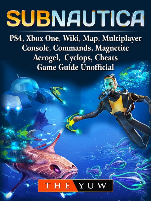 Subnautica, PS4, Xbox One, Wiki, Map, Multiplayer, Console, Commands, Magnetite, Aerogel, Cyclops, Cheats, Game Guide Unofficial -  The Yuw