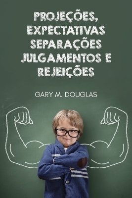 Proje��es, Expectativas, Separa��es, Julgamentos e Rejei��es (Portuguese) - Gary M Douglas, Dr Heer