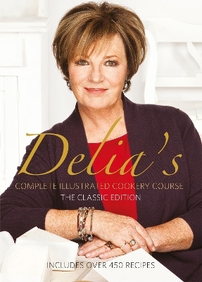 Delia's Complete Illustrated Cookery Course - Delia Smith