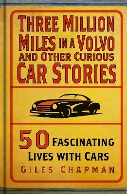 Three Million Miles in a Volvo and Other Curious Car Stories - Giles Chapman