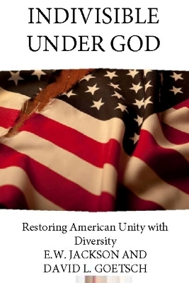 Indivisible Under God - E. W. Jackson Sr., David Goetsch