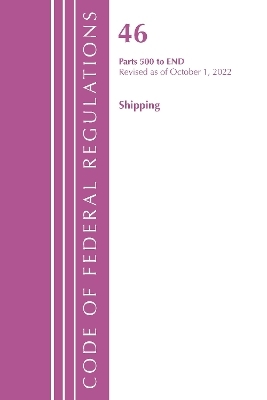 Code of Federal Regulations, TITLE 46 SHIPPING 500-END, Revised as of October 1, 2022 -  Office of The Federal Register (U.S.)