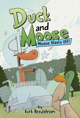 Duck and Moose: Moose Blasts Off! - Kirk Reedstrom