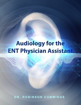 Audiology for the ENT Physician Assistant - Robinson Cummings