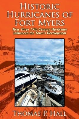 Historic Hurricanes of Fort Myers - Thomas P Hall