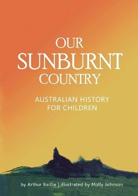 Our Sunburnt Country - Arthur J Baillie, Molly G Johnson