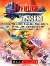 Hyrule Warriors, Switch, Wii U, 3DS, Legends, Characters, DLC, Zelda, Link, Adventure Mode, Game Guide Unofficial -  HSE Guides