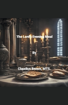 The Lord's Evening Meal - Claudius Brown