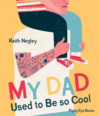 My Dad Used to Be So Cool - Keith Negley