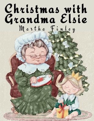 Christmas with Grandma Elsie -  Martha Finley