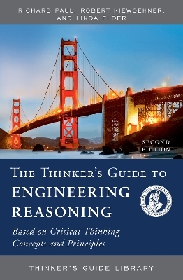 The Thinker's Guide to Engineering Reasoning - Richard Paul, Robert Niewoehner, Linda Elder
