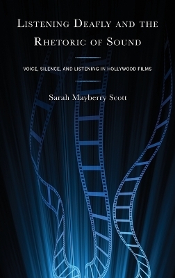 Listening Deafly and the Rhetoric of Sound - Sarah Mayberry Scott