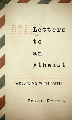 Letters to an Atheist - Peter Kreeft