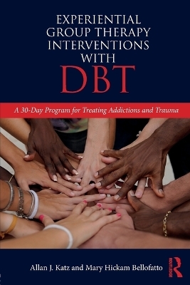 Experiential Group Therapy Interventions with DBT - Allan J. Katz, Mary Hickam Bellofatto