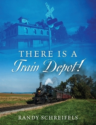 There is a Train Depot! - Randy Schreifels