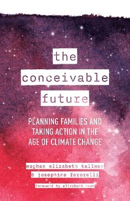 The Conceivable Future - Meghan Elizabeth Kallman, Josephine Ferorelli