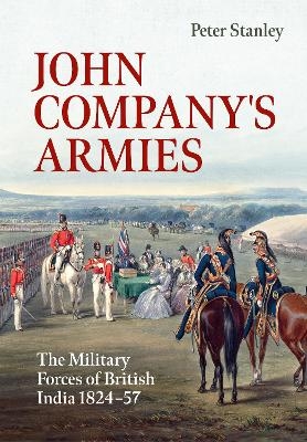 John Company's Armies - Peter Stanley