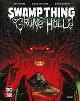 Swamp Thing: Grüne Hölle - Jeff Lemire, Doug Mahnke, Shawn Moll