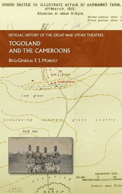 Togoland and the Cameroons - Brig-General F J Moberly