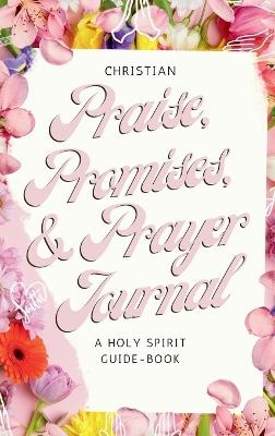 Christian Praise, Promises, and Prayer Journal - Saba Tekle