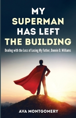 My Superman Has Left the Building - Ava Montgomery