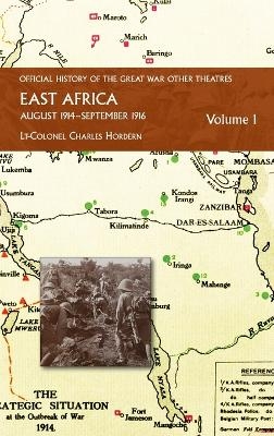 EAST AFRICA VOLUME 1 August 1914-September 1916 - Lt-Colonel Charles Hordern