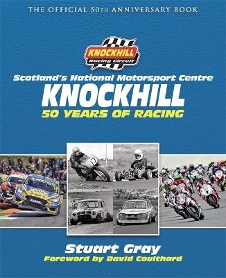 Knockhill: 50 Years of Racing - Stuart Gray,  Knockhill Racing Circuit Ltd