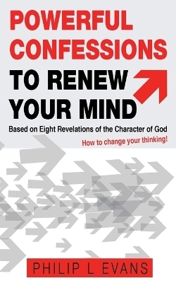 Powerful Confessions to Renew Your Mind - Philip Evans