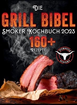 Die Grill-Bibel - Smoker Kochbuch - Pitmaster Academy