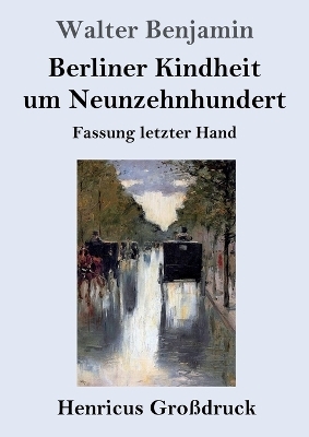 Berliner Kindheit um Neunzehnhundert (Großdruck) - Walter Benjamin