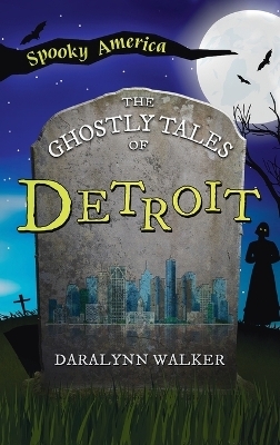 Ghostly Tales of Detroit - Daralynn Walker