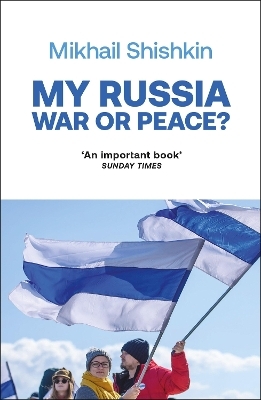 My Russia: War or Peace? - Mikhail Shishkin