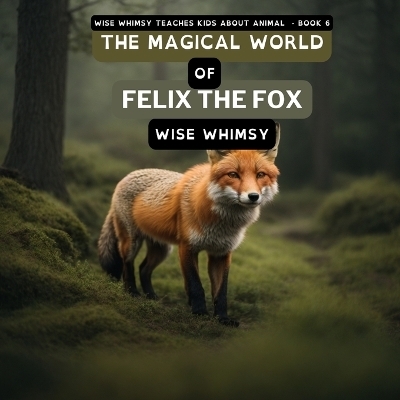 The Magical World of Felix the Fox - Wise Whimsy