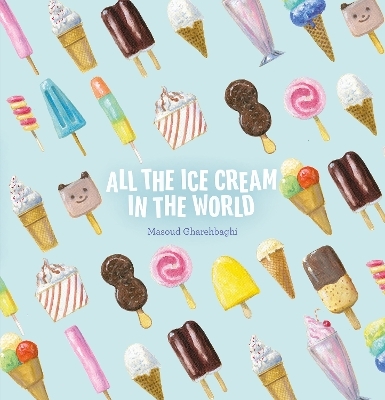All the Ice Cream in the World - Masoud Gharehbaghi