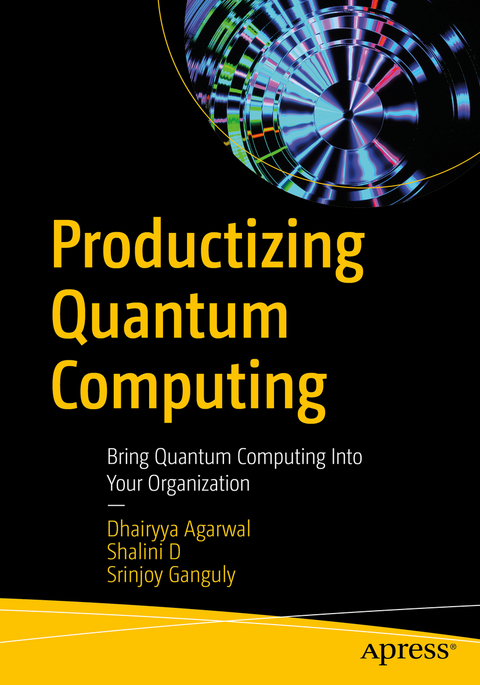 Productizing Quantum Computing - Dhairyya Agarwal, Shalini D, Srinjoy Ganguly