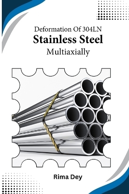 Deformation of 304LN Stainless Steel Multiaxially - Rima Dey