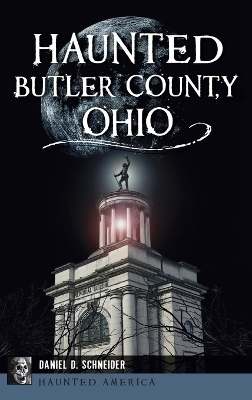 Haunted Butler County, Ohio - Daniel D Schneider