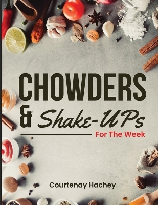 Chowders and Shake-Ups for the Week - Courtenay Hachey