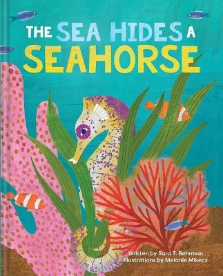 The Sea Hides a Seahorse - Sara T. Behrman