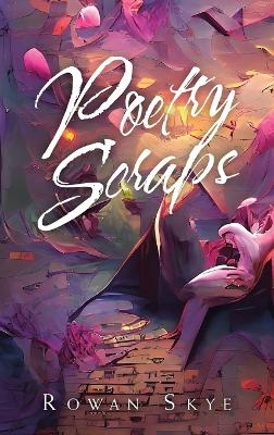 Poetry Scraps - Rowan Skye