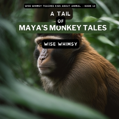 A Tail of Maya's Monkey Tales - Wise Whimsy