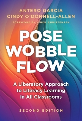 Pose, Wobble, Flow - Antero Garcia, Cindy O'Donnell-Allen