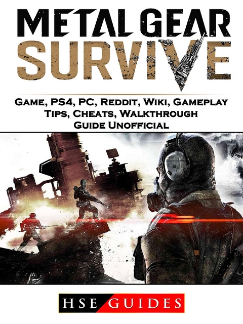 Metal Gear Survive Game, PS4, PC, Reddit, Wiki, Gameplay, Tips, Cheats, Walkthrough, Guide Unofficial -  HSE Guides