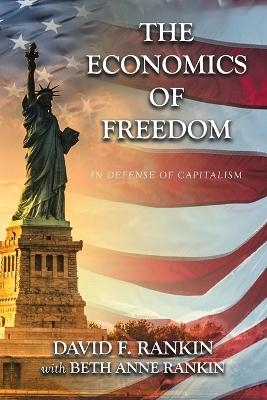 The Economics of Freedom - David F Rankin, Beth Anne Rankin