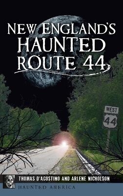 New England's Haunted Route 44 - Thomas D'Agostino, Arlene Nicholson