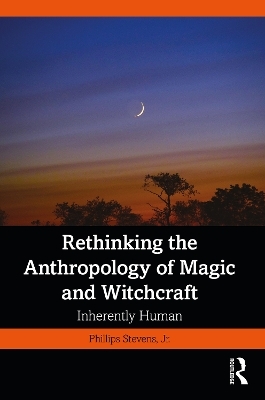 Rethinking the Anthropology of Magic and Witchcraft - Jr. Stevens  Phillips