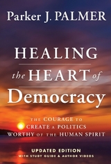 Healing the Heart of Democracy - Palmer, Parker J.