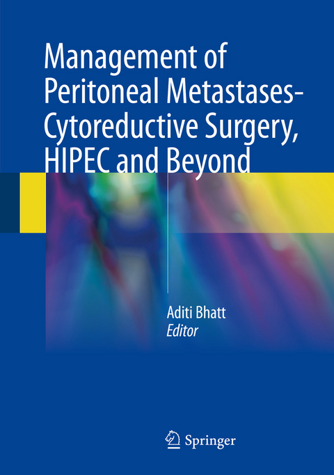 Management of Peritoneal Metastases- Cytoreductive Surgery, HIPEC and Beyond - 